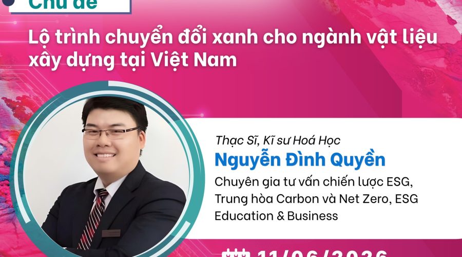HỘI THẢO CHUYÊN NGÀNH: LỘ TRÌNH CHUYỂN ĐỔI XANH CHO NGÀNH VẬT LIỆU XÂY DỰNG TẠI VIỆT NAM